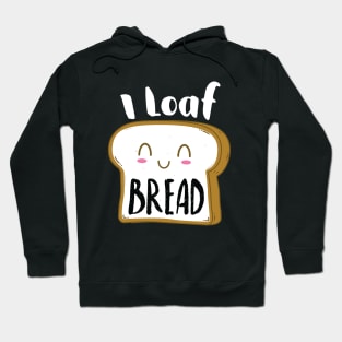 I Loaf Bread Hoodie